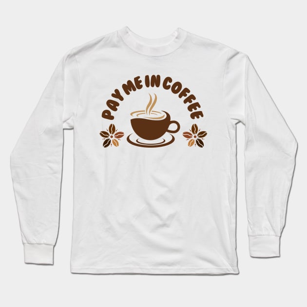 Pay Me In Coffee Best Selling Long Sleeve T-Shirt by Nutrignz